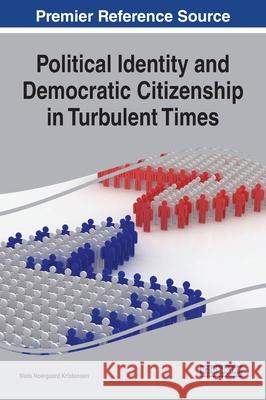 Political Identity and Democratic Citizenship in Turbulent Times Niels Noergaard Kristensen 9781799836773 Information Science Reference