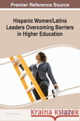 Hispanic Women/Latina Leaders Overcoming Barriers in Higher Education Indira Barr 9781799837633 Information Science Reference