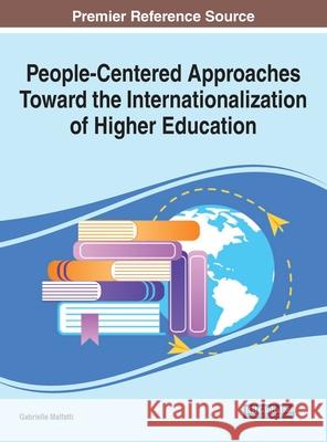 People-Centered Approaches Toward the Internationalization of Higher Education Gabrielle Malfatti 9781799837961 Information Science Reference