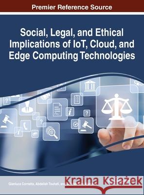Social, Legal, and Ethical Implications of IoT, Cloud, and Edge Computing Technologies Gianluca Cornetta Abdellah Touhafi Gabriel-Miro Muntean 9781799838173 Information Science Reference