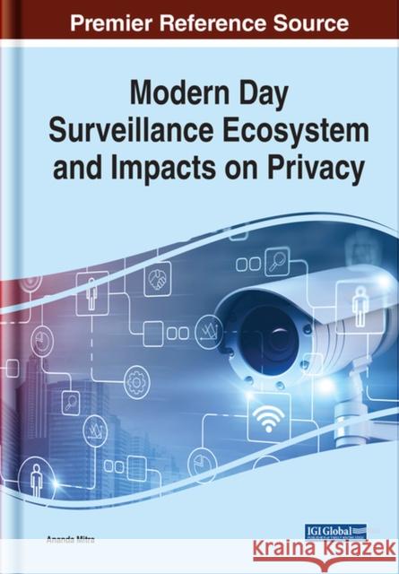 Modern Day Surveillance Ecosystem and Impacts on Privacy Ananda Mitra   9781799838470 Business Science Reference