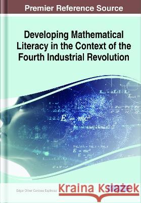 Developing Mathematical Literacy in the Context of the Fourth Industrial Revolution Edgar Oliver Cardoso Espinosa 9781799838685