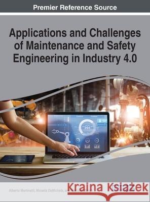 Applications and Challenges of Maintenance and Safety Engineering in Industry 4.0 Alberto Martinetti Micaela Demichela Sarbjeet Singh 9781799839040