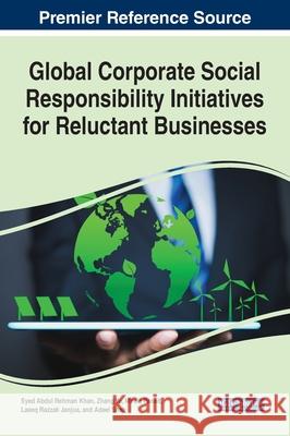 Global Corporate Social Responsibility Initiatives for Reluctant Businesses Syed Abdul Rehman Khan Zhang Yu Mirela Panait 9781799839880 Business Science Reference