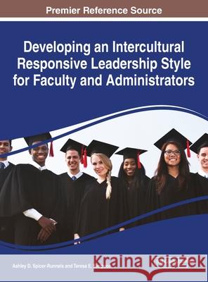 Developing an Intercultural Responsive Leadership Style for Faculty and Administrators Ashley D. Spicer-Runnels Teresa E. Simpson 9781799841081 Information Science Reference