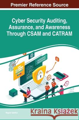 Cyber Security Auditing, Assurance, and Awareness Through CSAM and CATRAM Regner Sabillon 9781799841623 Information Science Reference