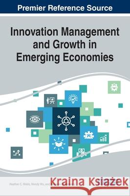 Innovation Management and Growth in Emerging Economies Heather C. Webb Wendy Wu Hussain A 9781799841951 Business Science Reference