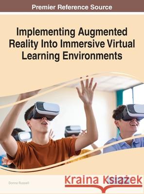 Implementing Augmented Reality Into Immersive Virtual Learning Environments Donna Russell   9781799842224 Business Science Reference