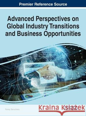 Advanced Perspectives on Global Industry Transitions and Business Opportunities Saruchera, Fanny 9781799843030 IGI Global