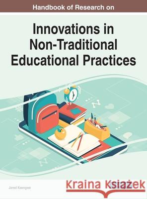 Handbook of Research on Innovations in Non-Traditional Educational Practices Keengwe, Jared 9781799843603 Information Science Reference
