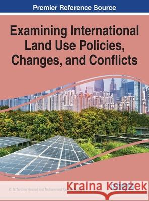 Examining International Land Use Policies, Changes, and Conflicts Hasnat, G. N. Tanjina 9781799843726 Information Science Reference