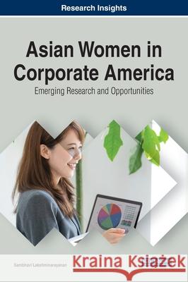 Asian Women in Corporate America: Emerging Research and Opportunities Sambhavi Lakshminarayanan 9781799843849