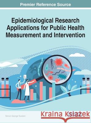 Epidemiological Research Applications for Public Health Measurement and Intervention Simon George Taukeni   9781799844143