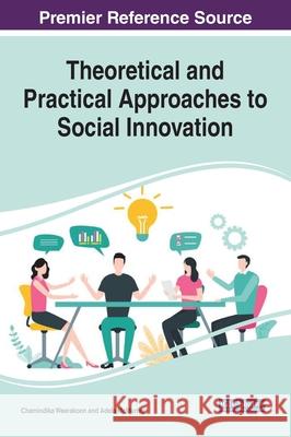Theoretical and Practical Approaches to Social Innovation Weerakoon, Chamindika 9781799845881 Information Science Reference