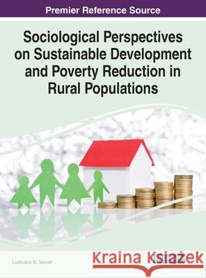 Sociological Perspectives on Sustainable Development and Poverty Reduction in Rural Populations Ladislaus M. Semali 9781799846468 Information Science Reference