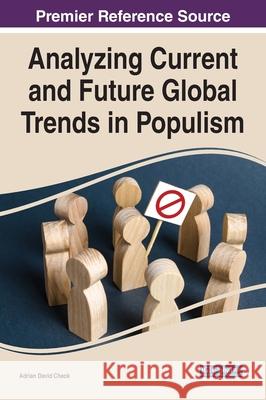 Analyzing Current and Future Global Trends in Populism Adrian David Cheok, Shlomo Dubnov 9781799846796