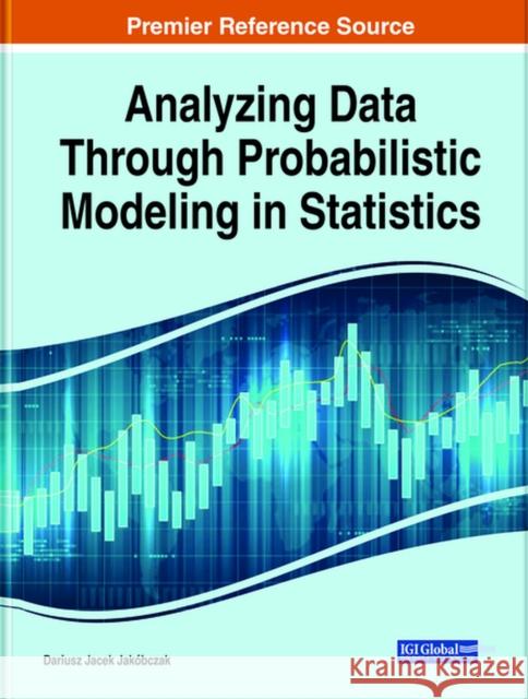 Analyzing Data Through Probabilistic Modeling in Statistics Jak 9781799847069 Engineering Science Reference