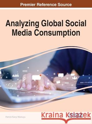 Analyzing Global Social Media Consumption Wamuyu, Patrick Kanyi 9781799847182