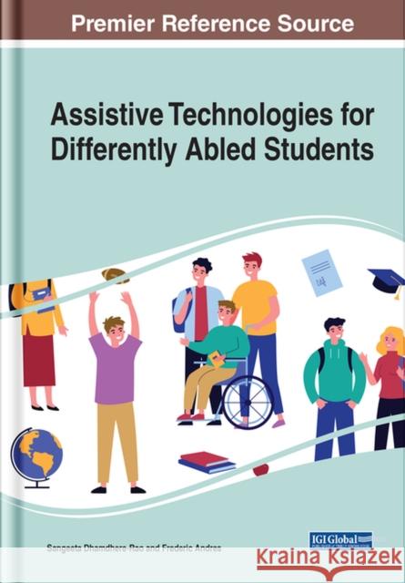 Assistive Technologies for Differently Abled Students Frederic Andres, Sangeeta Dhamdhere-Rao 9781799847366