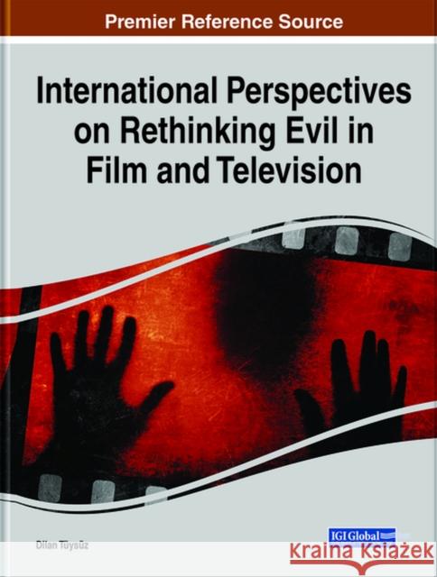 International Perspectives on Rethinking Evil in Film and Television Tüysüz, Dilan 9781799847786 Information Science Reference