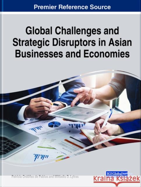 Global Challenges and Strategic Disruptors in Asian Businesses and Economies Ordóñez de Pablos, Patricia 9781799847878