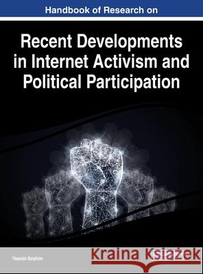 Handbook of Research on Recent Developments in Internet Activism and Political Participation Yasmin Ibrahim 9781799847960 Information Science Reference