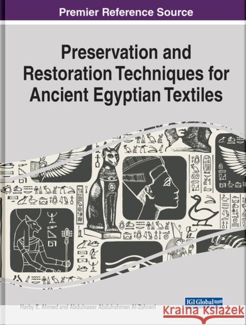 Preservation and Restoration Techniques for Ancient Egyptian Textiles Harby E. Ahmed Abdulnaser Abdulrahman Al-Zahrani  9781799848110 Business Science Reference