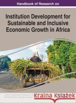Handbook of Research on Institution Development for Sustainable and Inclusive Economic Growth in Africa Evans S. Osabuohien Emmanuel A. Oduntan Obindah Gershon 9781799848172 Business Science Reference