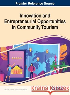 Innovation and Entrepreneurial Opportunities in Community Tourism Soares, Jakson Renner Rodrigues 9781799848554