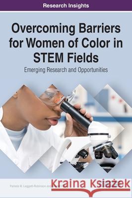 Overcoming Barriers for Women of Color in STEM Fields: Emerging Research and Opportunities Pamela M. Leggett-Robinson Brandi Campbell Villa 9781799848585 Information Science Reference