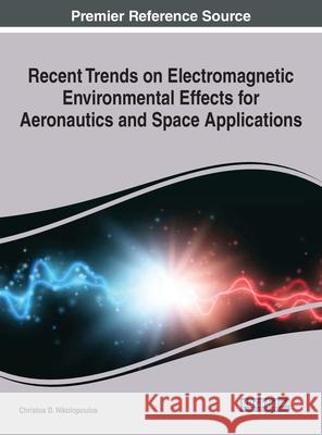Recent Trends on Electromagnetic Environmental Effects for Aeronautics and Space Applications Christos D. Nikolopoulos   9781799848790 Business Science Reference