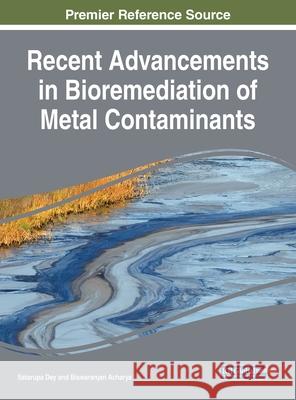 Recent Advancements in Bioremediation of Metal Contaminants Satarupa Dey Biswaranjan Acharya 9781799848882 Engineering Science Reference