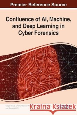 Confluence of AI, Machine, and Deep Learning in Cyber Forensics Sanjay Misra Chamundeswari Arumugam Suresh Jaganathan 9781799849001