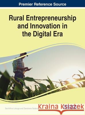 Rural Entrepreneurship and Innovation in the Digital Era Sachithra Lokuge Darshana Sedera 9781799849421 Business Science Reference