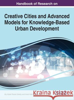 Handbook of Research on Creative Cities and Advanced Models for Knowledge-Based Urban Development Aly Abdel Razek Galaby Amal Adel Abdrabo 9781799849483