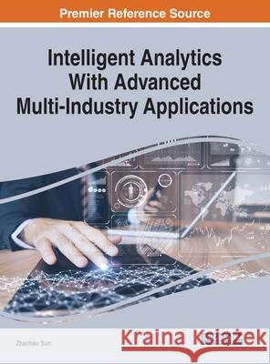 Intelligent Analytics With Advanced Multi-Industry Applications Zhaohao Sun 9781799849636 Engineering Science Reference