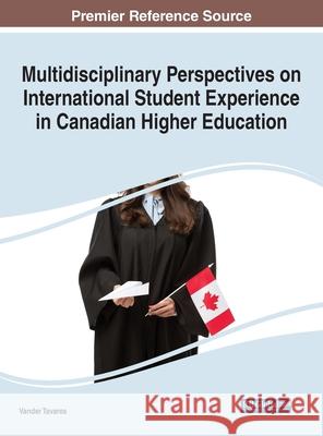 Multidisciplinary Perspectives on International Student Experience in Canadian Higher Education Vander Tavares 9781799850304 Information Science Reference