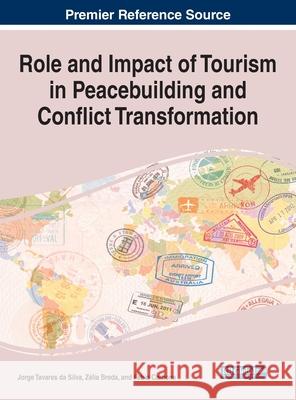 Role and Impact of Tourism in Peacebuilding and Conflict Transformation Jorge Tavares D Z 9781799850533 Business Science Reference