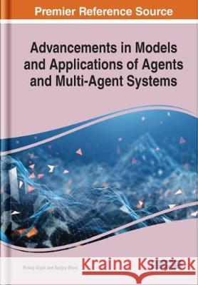 Advancements in Models and Applications of Agents and Multi-Agent Systems GOYAL   MISRA 9781799850595 IGI Global