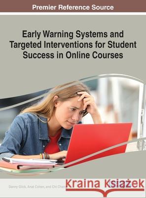 Early Warning Systems and Targeted Interventions for Student Success in Online Courses Danny Glick Anat Cohen Chi Chang 9781799850748 Information Science Reference