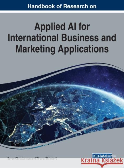 Handbook of Research on Applied AI for International Business and Marketing Applications Bryan Christiansen Tihana Skrinjaric 9781799850779 Business Science Reference