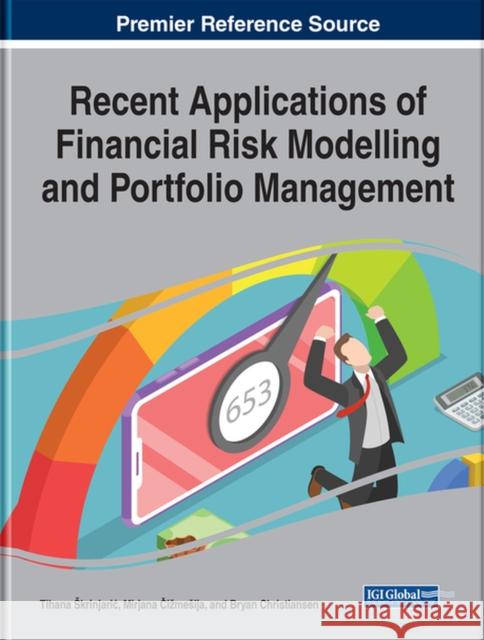 Recent Applications of Financial Risk Modelling and Portfolio Management Tihana Skrinjaric Mirjana Čizmesija Bryan Christiansen 9781799850830 Business Science Reference