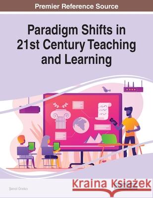 Paradigm Shifts in 21st Century Teaching and Learning  9781799851196 IGI Global