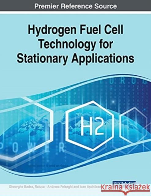 Hydrogen Fuel Cell Technology for Stationary Applications Raluca Andreea Felseghi, Ioan Aschilean 9781799851301