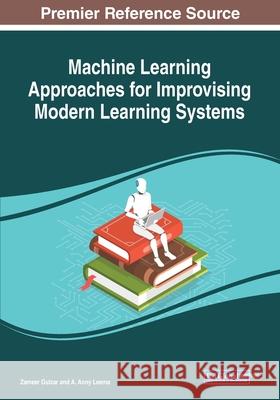 Machine Learning Approaches for Improvising Modern Learning Systems Zameer Gulzar A. Anny Leema 9781799851530 Information Science Reference