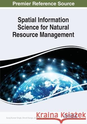 Spatial Information Science for Natural Resource Management Suraj Kumar Singh Shruti Kanga Varun Narayan Mishra 9781799851547