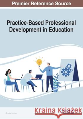 Practice-Based Professional Development in Education Crystal Loose 9781799851622 Information Science Reference