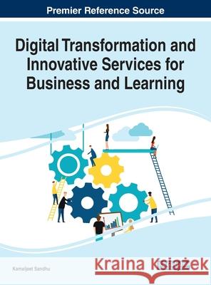 Digital Transformation and Innovative Services for Business and Learning Sandhu, Kamaljeet 9781799851752 Business Science Reference