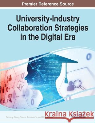 University-Industry Collaboration Strategies in the Digital Era G Tuncer Asunakutlu Orkun Yildiz 9781799852100 Information Science Reference
