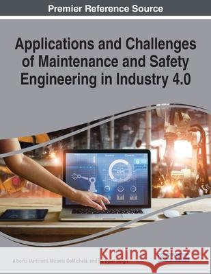 Applications and Challenges of Maintenance and Safety Engineering in Industry 4.0 Alberto Martinetti Micaela Demichela Sarbjeet Singh 9781799852360